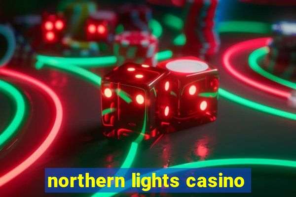 northern lights casino