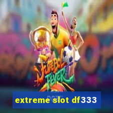 extreme slot df333