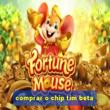 comprar o chip tim beta