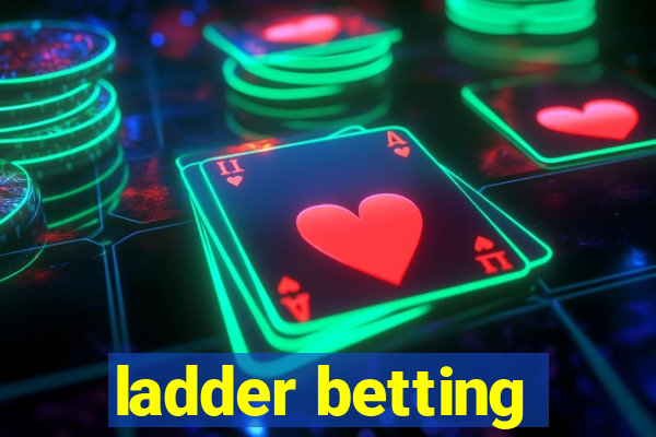 ladder betting