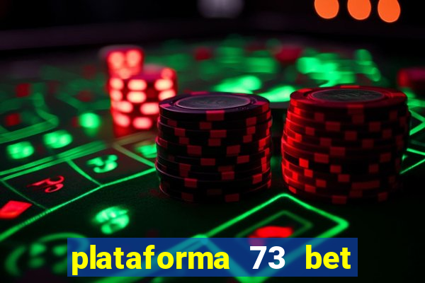 plataforma 73 bet 茅 confi谩vel