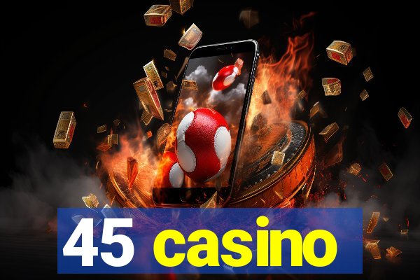 45 casino