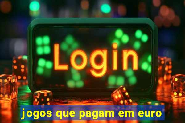 jogos que pagam em euro