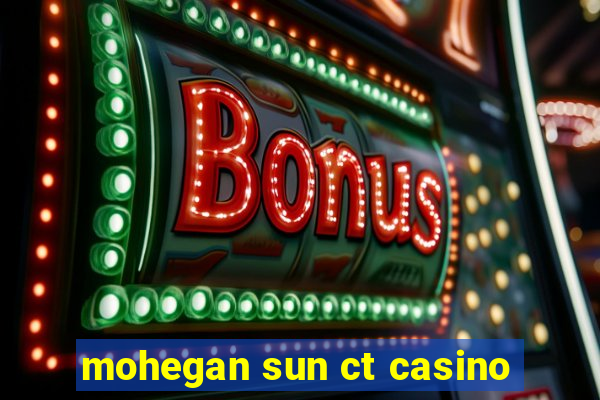 mohegan sun ct casino