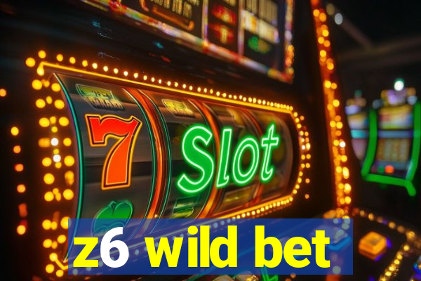 z6 wild bet