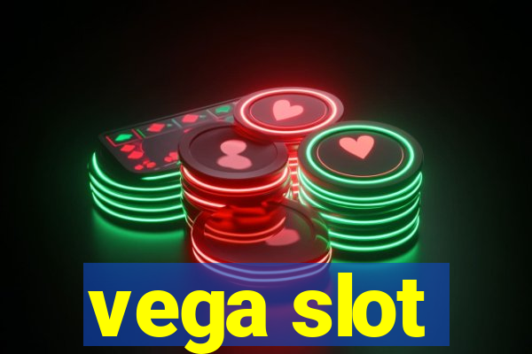 vega slot