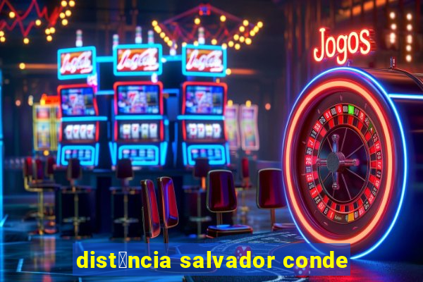 dist芒ncia salvador conde