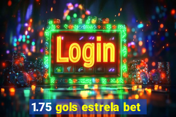 1.75 gols estrela bet