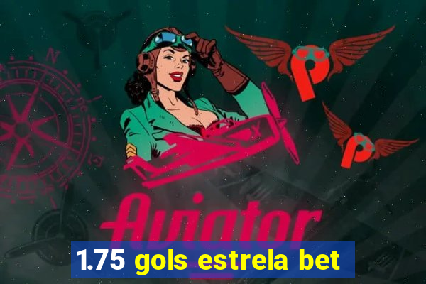 1.75 gols estrela bet