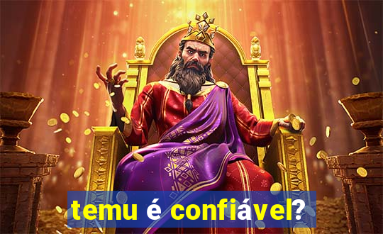 temu é confiável?