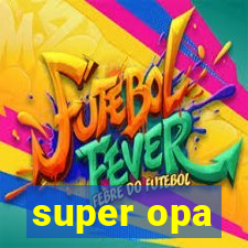 super opa