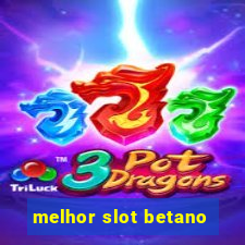 melhor slot betano