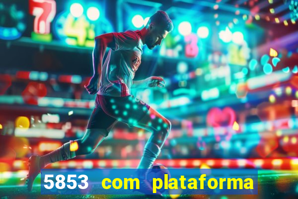 5853 com plataforma de jogos