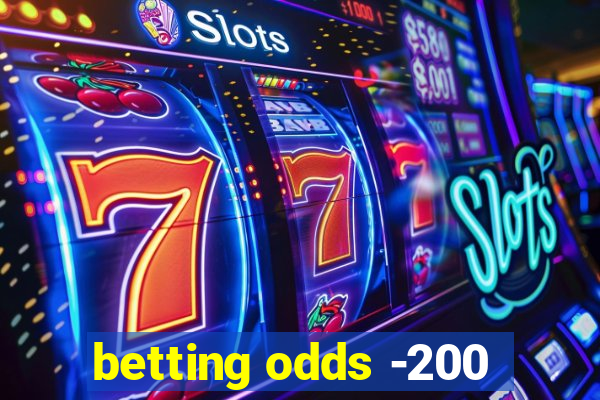 betting odds -200