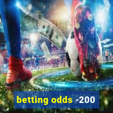 betting odds -200