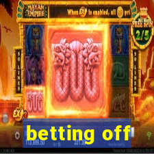 betting off