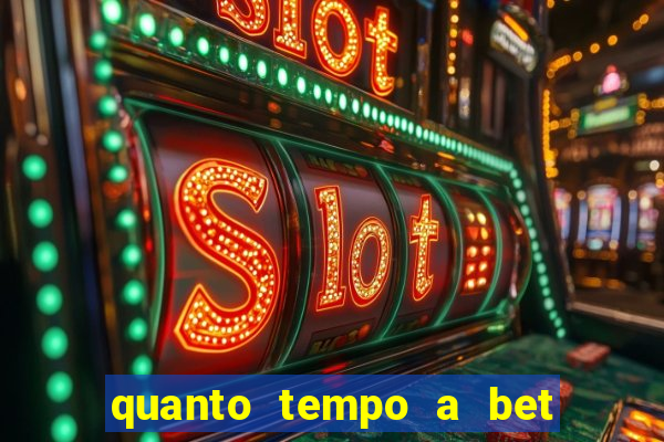 quanto tempo a bet demora para pagar