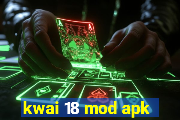 kwai 18 mod apk