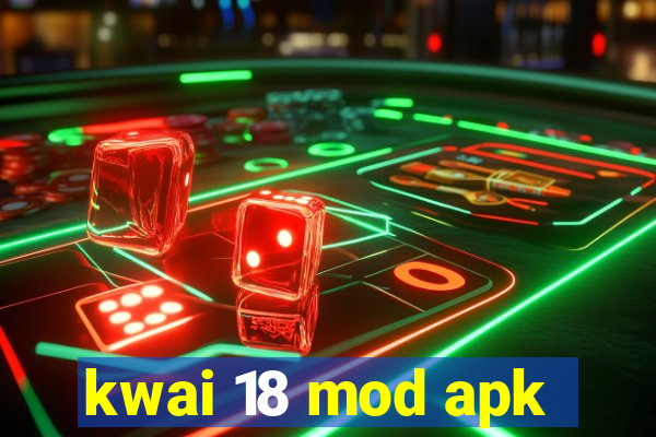 kwai 18 mod apk