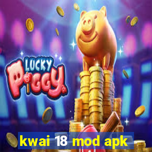 kwai 18 mod apk