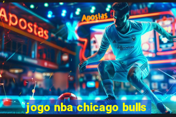 jogo nba chicago bulls