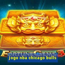 jogo nba chicago bulls