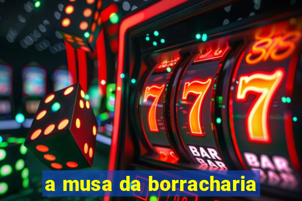 a musa da borracharia