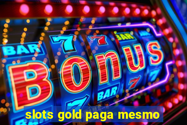 slots gold paga mesmo