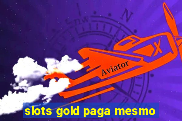 slots gold paga mesmo