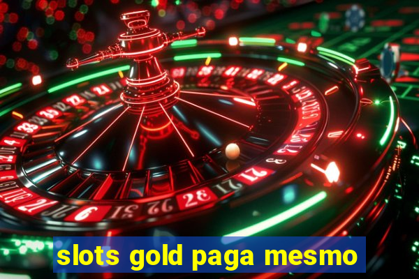 slots gold paga mesmo