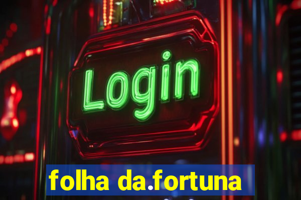 folha da.fortuna