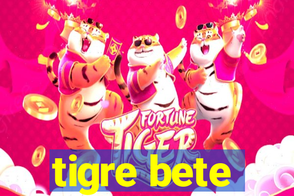 tigre bete