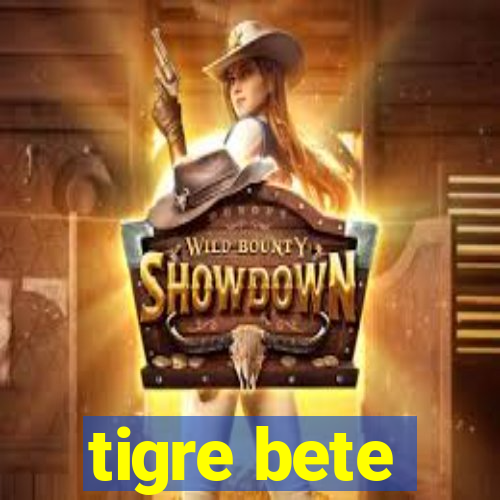 tigre bete