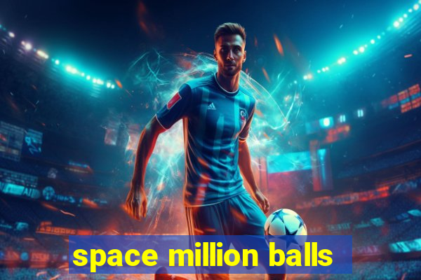 space million balls