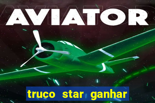 truco star ganhar dinheiro pix