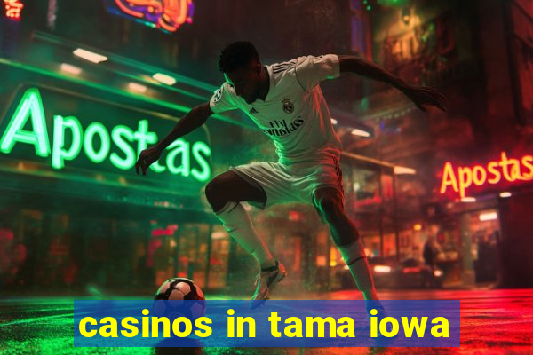 casinos in tama iowa