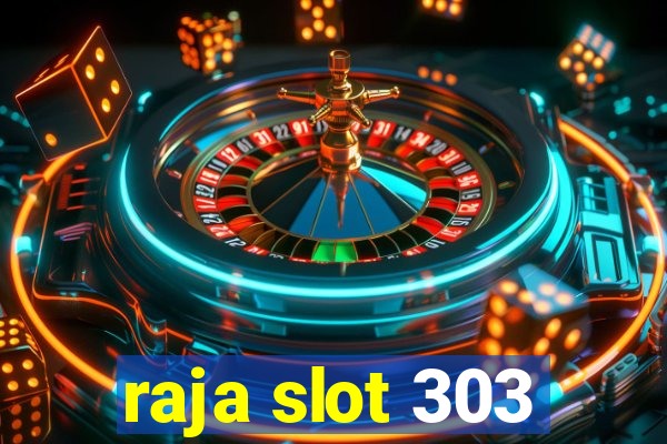 raja slot 303