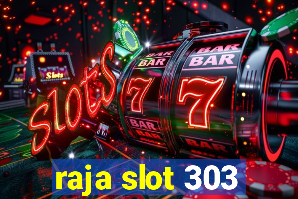 raja slot 303