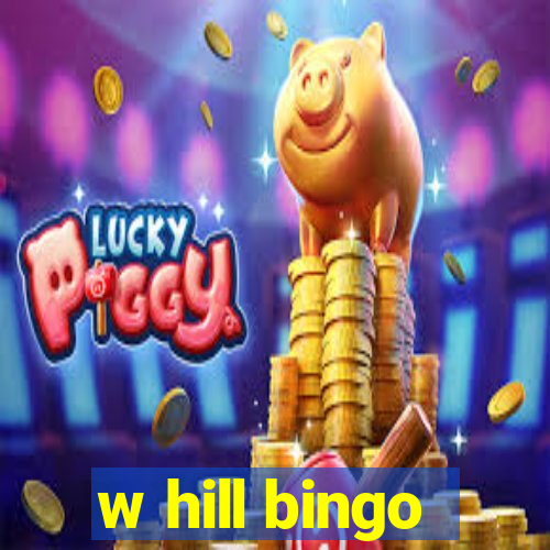 w hill bingo