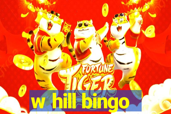 w hill bingo