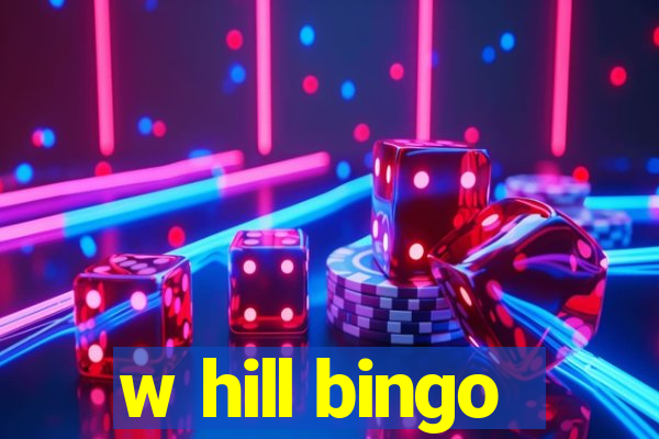 w hill bingo