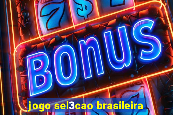 jogo sel3cao brasileira