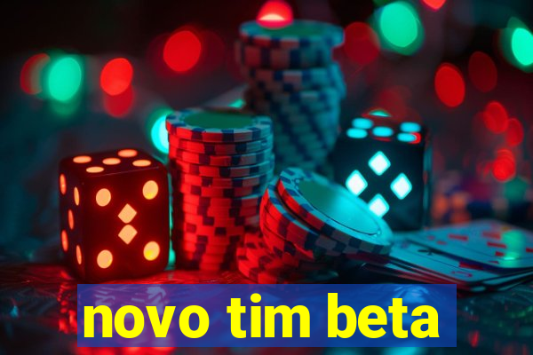 novo tim beta