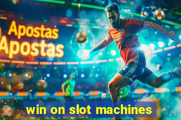 win on slot machines