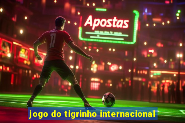 jogo do tigrinho internacional