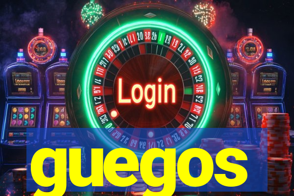 guegos