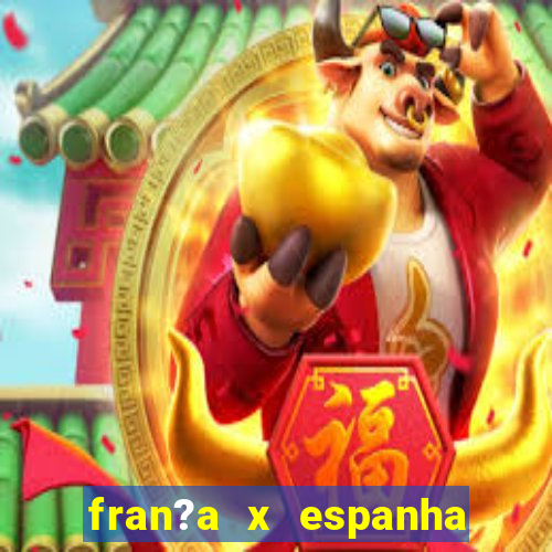 fran?a x espanha onde assistir