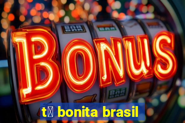 t谩 bonita brasil