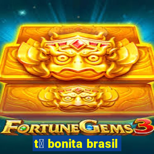 t谩 bonita brasil