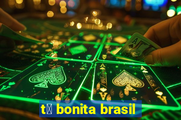 t谩 bonita brasil